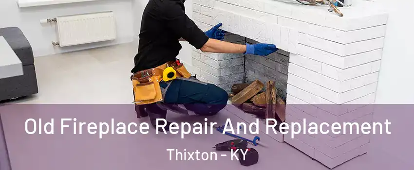 Old Fireplace Repair And Replacement Thixton - KY