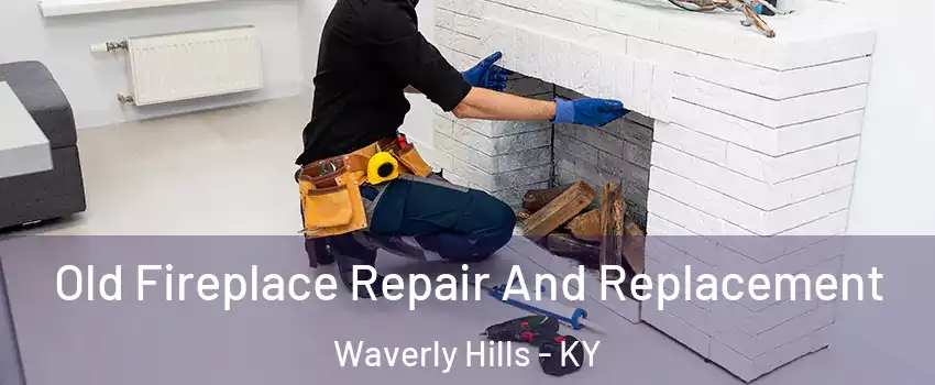 Old Fireplace Repair And Replacement Waverly Hills - KY