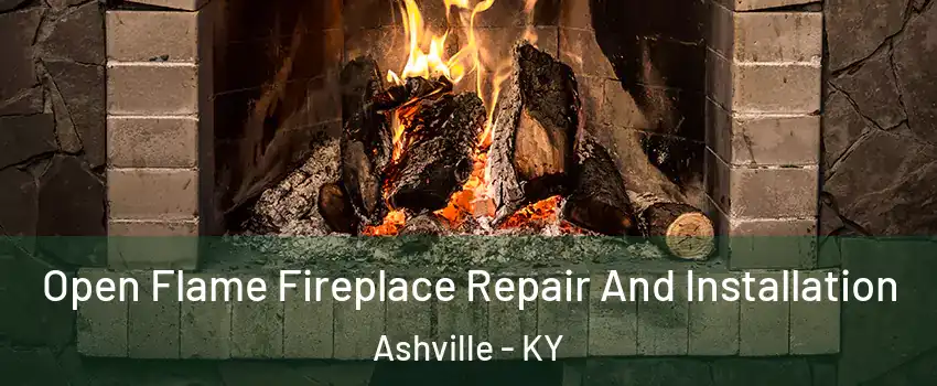 Open Flame Fireplace Repair And Installation Ashville - KY