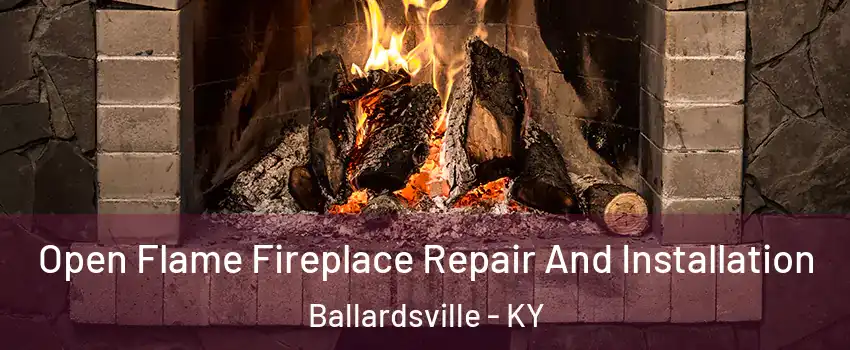 Open Flame Fireplace Repair And Installation Ballardsville - KY