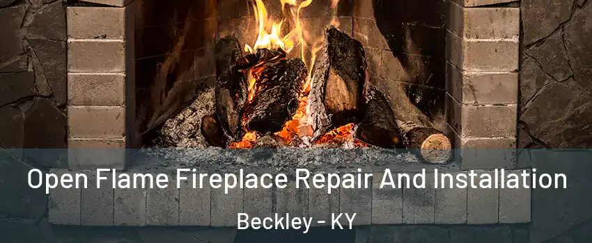 Open Flame Fireplace Repair And Installation Beckley - KY