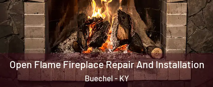 Open Flame Fireplace Repair And Installation Buechel - KY