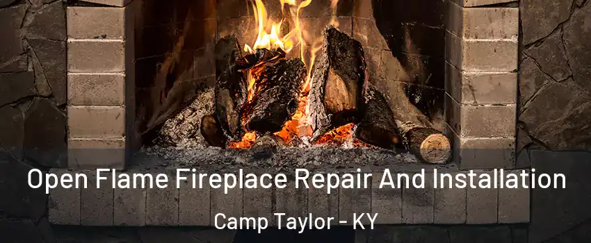 Open Flame Fireplace Repair And Installation Camp Taylor - KY