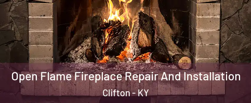 Open Flame Fireplace Repair And Installation Clifton - KY