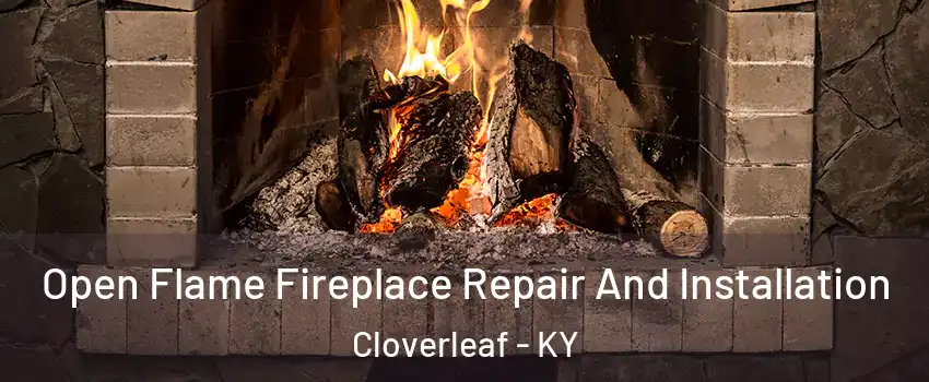 Open Flame Fireplace Repair And Installation Cloverleaf - KY