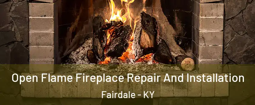 Open Flame Fireplace Repair And Installation Fairdale - KY