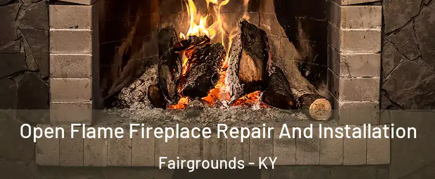 Open Flame Fireplace Repair And Installation Fairgrounds - KY