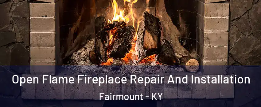 Open Flame Fireplace Repair And Installation Fairmount - KY