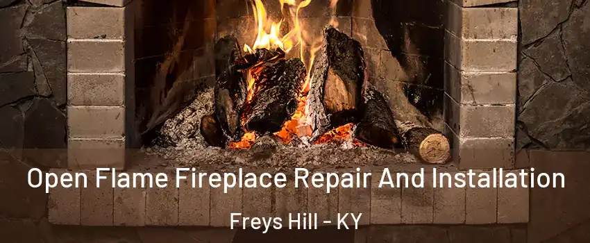 Open Flame Fireplace Repair And Installation Freys Hill - KY