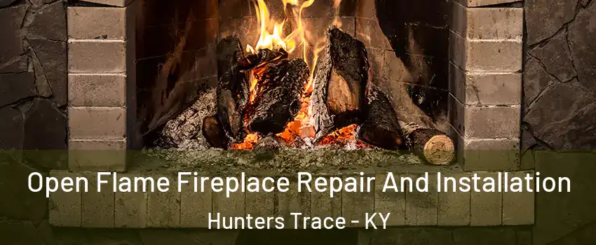 Open Flame Fireplace Repair And Installation Hunters Trace - KY