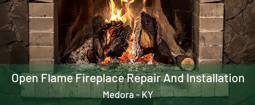 Open Flame Fireplace Repair And Installation Medora - KY