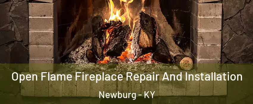 Open Flame Fireplace Repair And Installation Newburg - KY