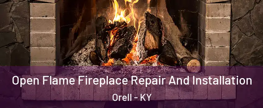 Open Flame Fireplace Repair And Installation Orell - KY