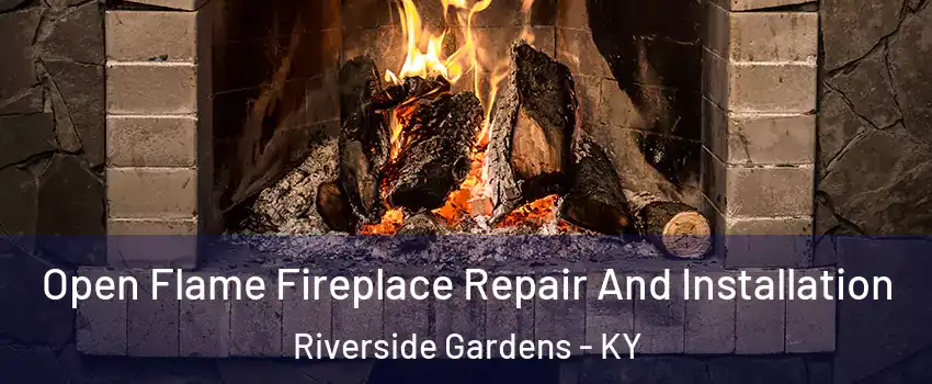 Open Flame Fireplace Repair And Installation Riverside Gardens - KY