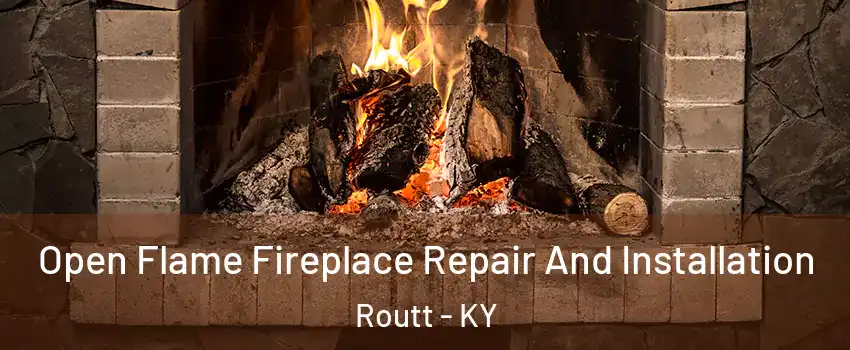 Open Flame Fireplace Repair And Installation Routt - KY