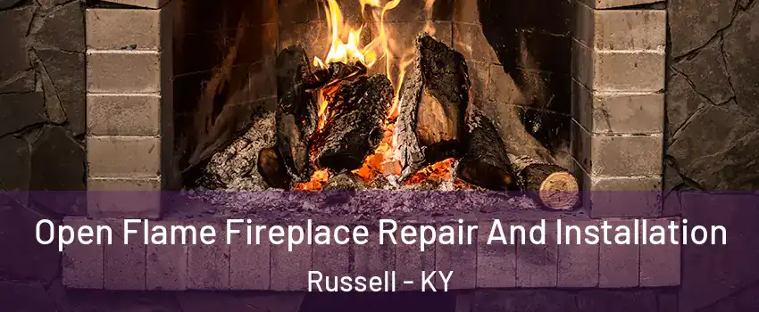 Open Flame Fireplace Repair And Installation Russell - KY