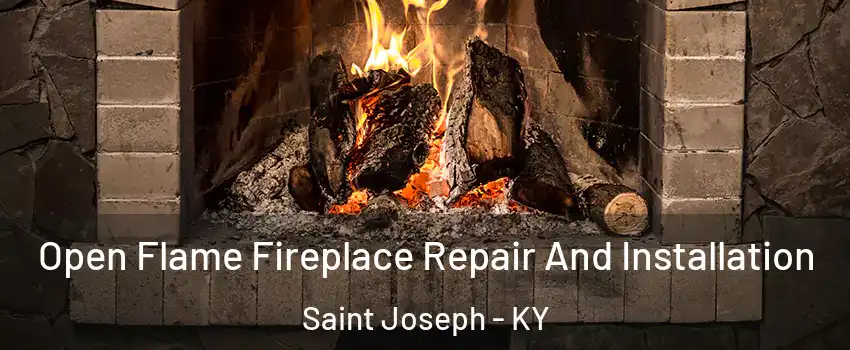 Open Flame Fireplace Repair And Installation Saint Joseph - KY