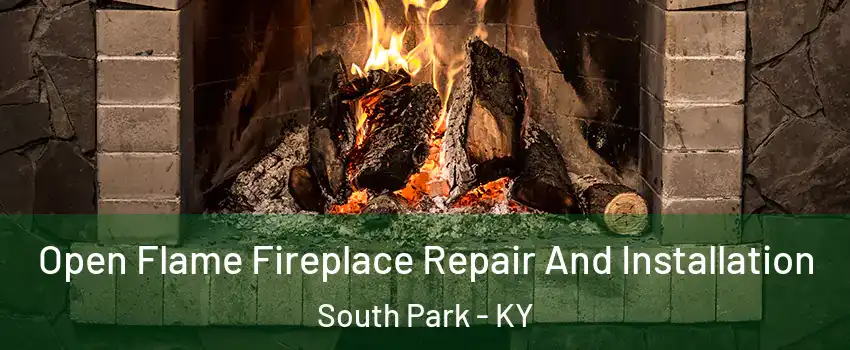 Open Flame Fireplace Repair And Installation South Park - KY