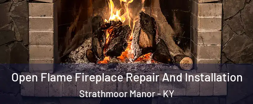 Open Flame Fireplace Repair And Installation Strathmoor Manor - KY