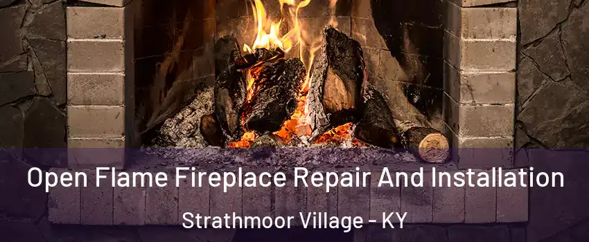 Open Flame Fireplace Repair And Installation Strathmoor Village - KY