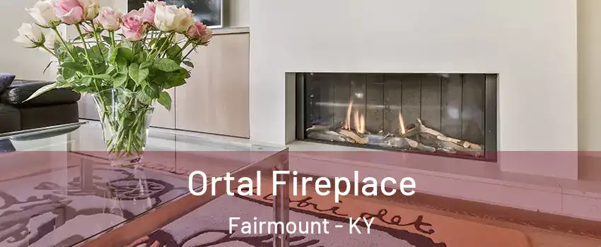 Ortal Fireplace Fairmount - KY