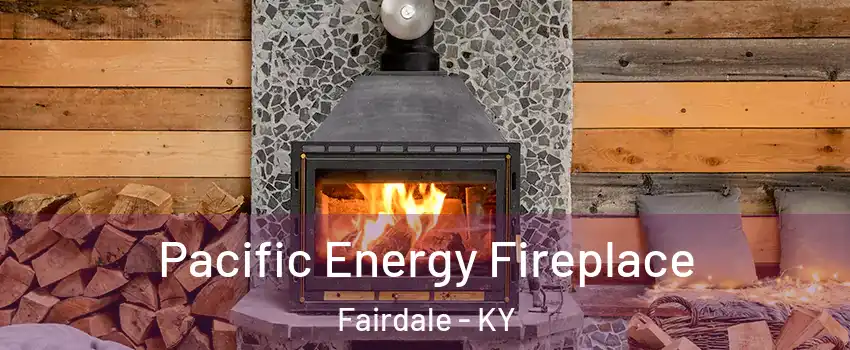 Pacific Energy Fireplace Fairdale - KY