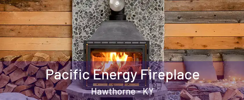 Pacific Energy Fireplace Hawthorne - KY