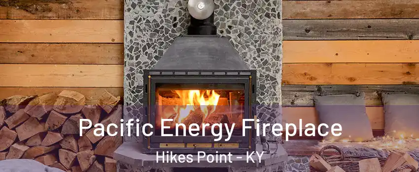 Pacific Energy Fireplace Hikes Point - KY