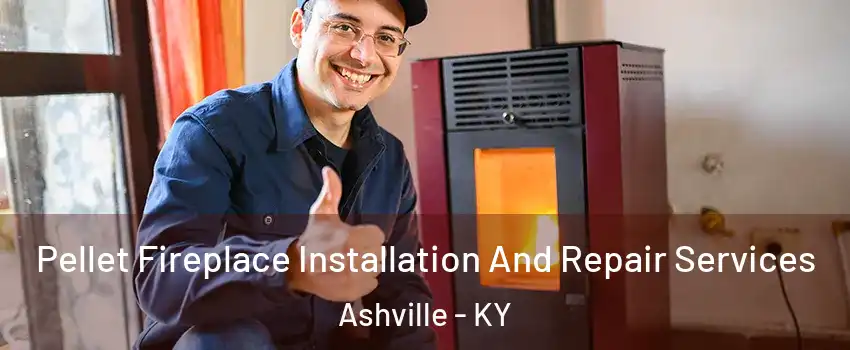 Pellet Fireplace Installation And Repair Services Ashville - KY