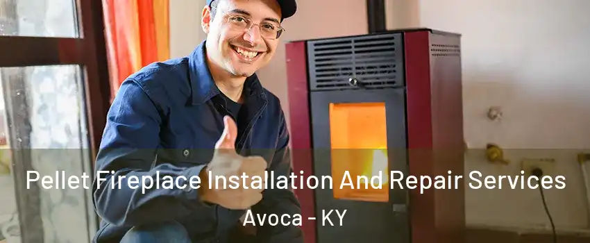 Pellet Fireplace Installation And Repair Services Avoca - KY