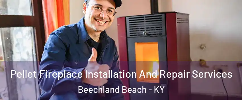 Pellet Fireplace Installation And Repair Services Beechland Beach - KY