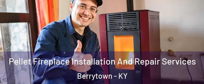 Pellet Fireplace Installation And Repair Services Berrytown - KY