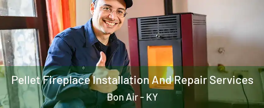 Pellet Fireplace Installation And Repair Services Bon Air - KY