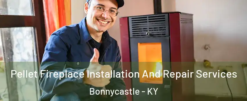 Pellet Fireplace Installation And Repair Services Bonnycastle - KY