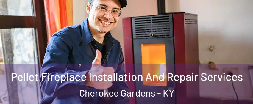 Pellet Fireplace Installation And Repair Services Cherokee Gardens - KY