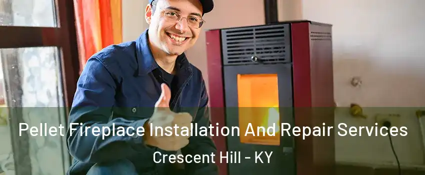 Pellet Fireplace Installation And Repair Services Crescent Hill - KY