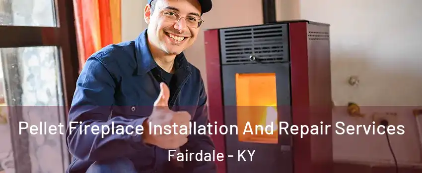 Pellet Fireplace Installation And Repair Services Fairdale - KY