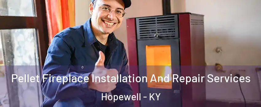 Pellet Fireplace Installation And Repair Services Hopewell - KY