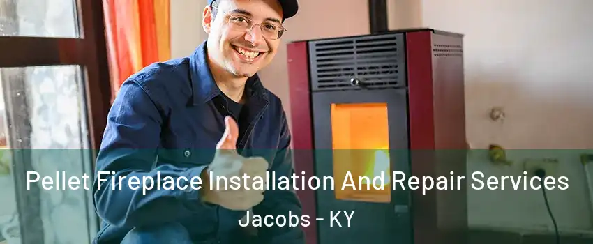 Pellet Fireplace Installation And Repair Services Jacobs - KY