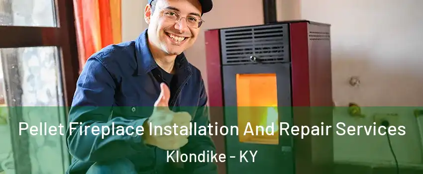 Pellet Fireplace Installation And Repair Services Klondike - KY