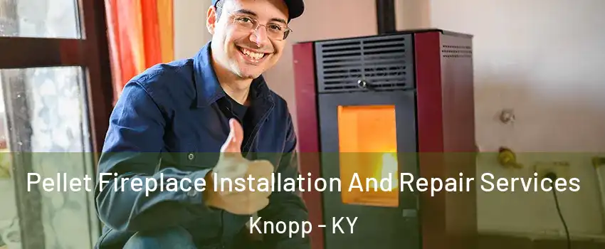 Pellet Fireplace Installation And Repair Services Knopp - KY