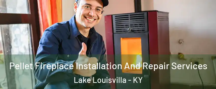 Pellet Fireplace Installation And Repair Services Lake Louisvilla - KY