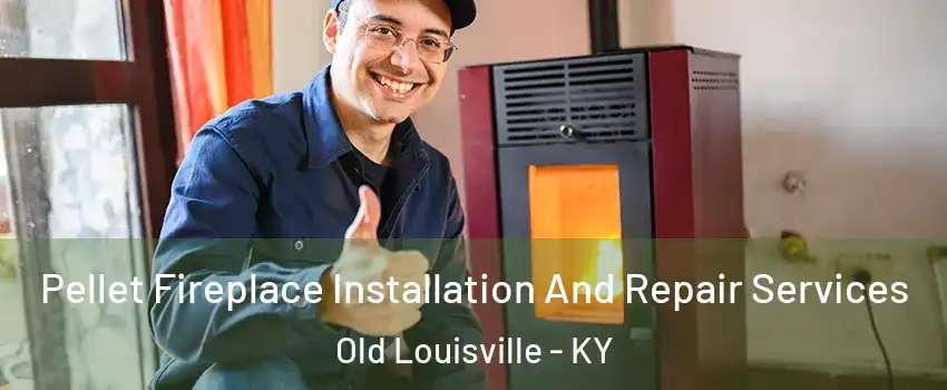 Pellet Fireplace Installation And Repair Services Old Louisville - KY