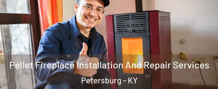 Pellet Fireplace Installation And Repair Services Petersburg - KY