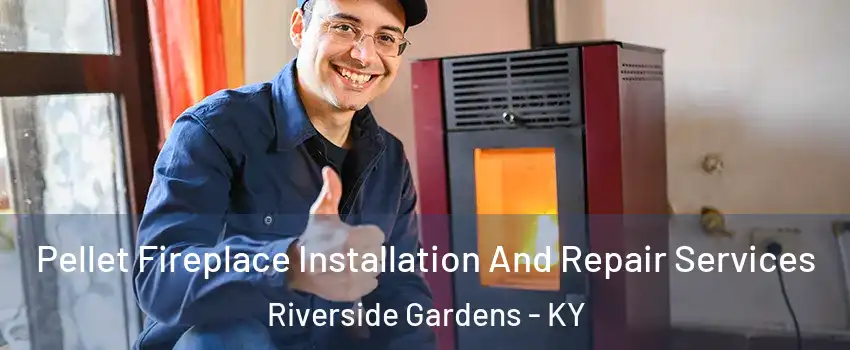 Pellet Fireplace Installation And Repair Services Riverside Gardens - KY