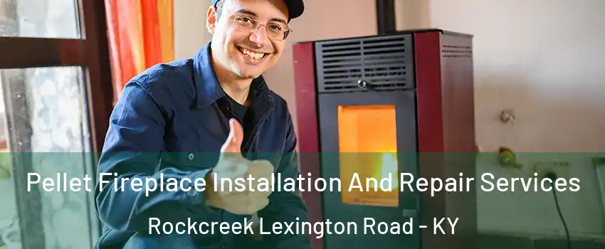 Pellet Fireplace Installation And Repair Services Rockcreek Lexington Road - KY