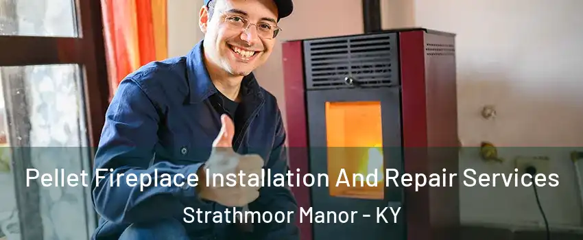 Pellet Fireplace Installation And Repair Services Strathmoor Manor - KY