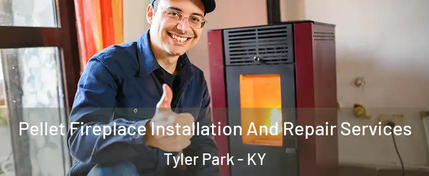 Pellet Fireplace Installation And Repair Services Tyler Park - KY