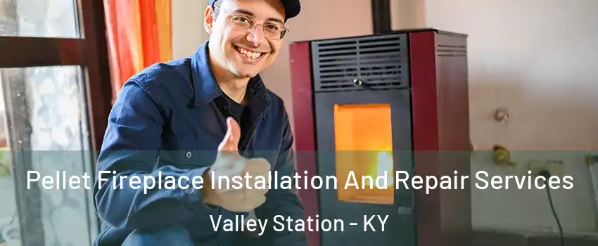 Pellet Fireplace Installation And Repair Services Valley Station - KY