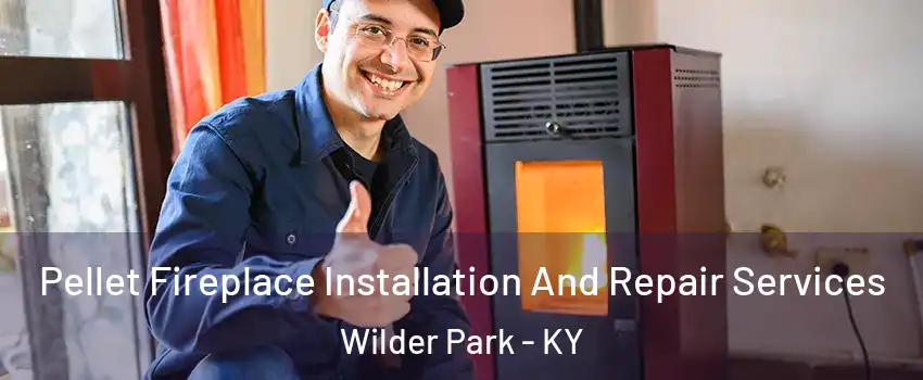 Pellet Fireplace Installation And Repair Services Wilder Park - KY